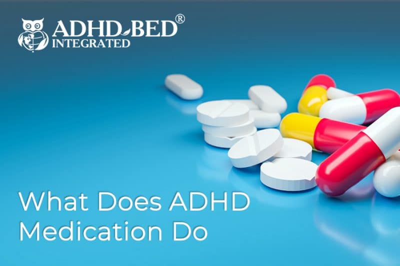 What Does ADHD Medication Do for Adults? ADHDBED Integrated®